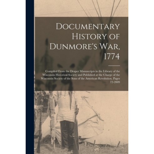 (영문도서) Documentary History of Dunmore''s War 1774: Compiled From the Draper Manuscripts in the Libra... Paperback, Legare Street Press, English, 9781017147889