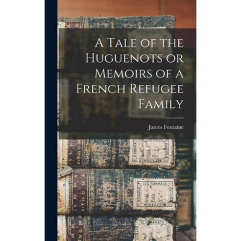 (영문도서) A Tale of the Huguenots or Memoirs of a French Refugee Family Hardcover, Legare Street Press, English, 9781015456006