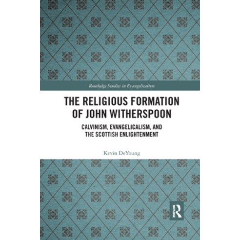 (영문도서) The Religious Formation of John Witherspoon: Calvinism Evangelicalism and the Scottish Enli... Paperback, Routledge, English, 9781032174723