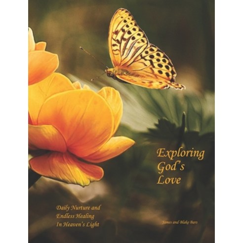 Exploring God''s Love: Daily Nurture and Endless Healing In Heaven''s Light Paperback, Home of Love Publications, English, 9780997018370