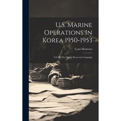 (영문도서) U.S. Marine Operations In Korea 1950-1953: Vol III The Chosin Reservoir Campaign Hardcover, Legare Street Press, English, 9781022882294