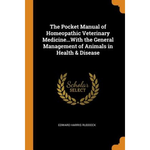 (영문도서) The Pocket Manual of Homeopathic Veterinary Medicine...With the General Management of Animals... Paperback, Franklin Classics, English, 9780341974574