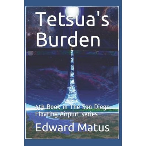 (영문도서) Tetsua''s Burden: 4th Book in The San Diego Floating Airport series Paperback, Independently Published, English, 9781549534515