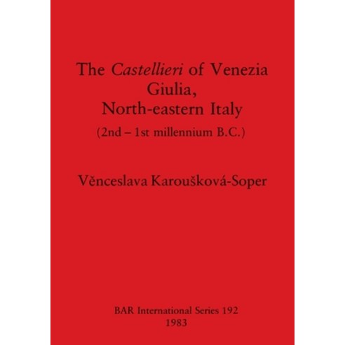 (영문도서) The Castellieri of Venezia Giulia North-eastern Italy: (2nd-1st millennium B.C.) Paperback, British Archaeological Repo..., English, 9780860542452
