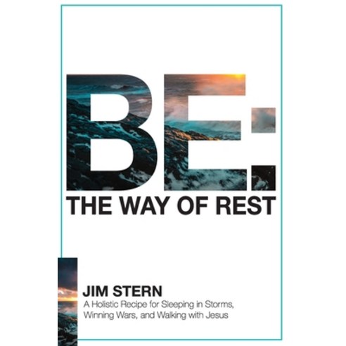 Be: The Way of Rest: A Holistic Recipe for Sleeping in Storms Winning Wars and Walking with Jesus Paperback, Independently Published