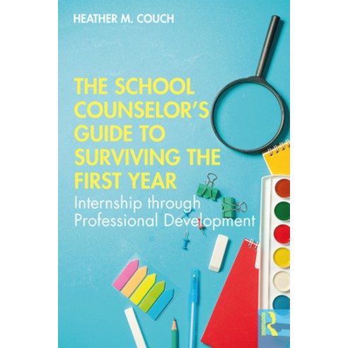 The School Counselor''s Guide to Surviving the First Year: Internship Through Professional Development Paperback, Routledge, English, 9781138364325