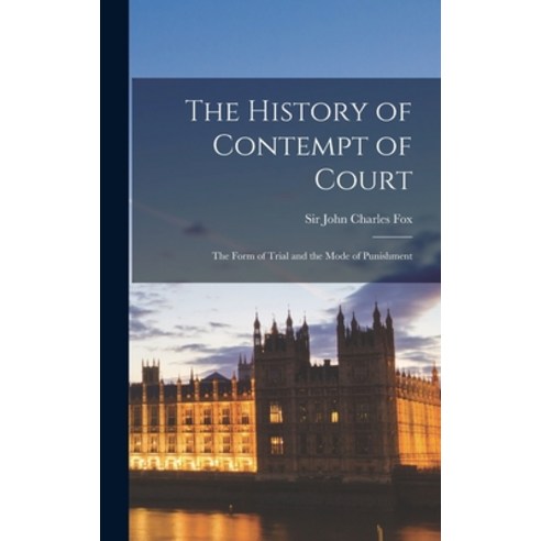 (영문도서) The History of Contempt of Court: the Form of Trial and the Mode of Punishment Hardcover, Hassell Street Press, English, 9781014107312