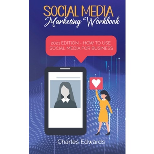Social Media Marketing Workbook: 2021 Edition - How to Use Social Media for Business Hardcover, Charles Edwards, English, 9781801879255
