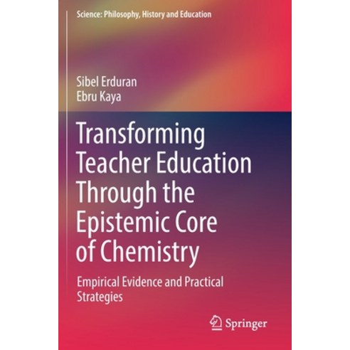 Transforming Teacher Education Through the Epistemic Core of Chemistry: Empirical Evidence and Pract... Paperback, Springer