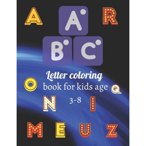Letter coloring book for kids age 3-8: A coloring book for kids letters image for design any ages k... Paperback, Independently Published, English, 9798734626184