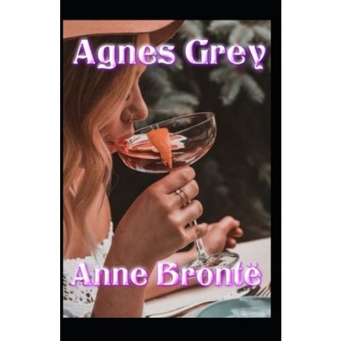 (영문도서) Agnes Grey-Anne''s Original Edition(Annotated) Paperback, Independently Published, English, 9798513734901