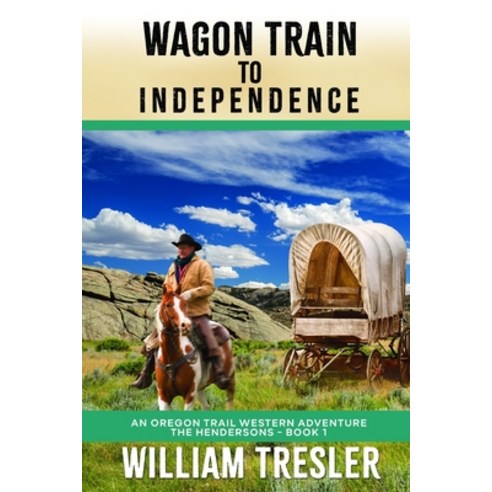 (영문도서) Wagon Train to Independence: An Oregon Trail Western Adventure - The Hendersons Book 1 Paperback, Independently Published, English, 9798541538717