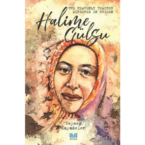 (영문도서) The Life of Halime Gulsu: The Heavenly Teacher Murdered in Prison Paperback, Independently Published, English, 9798365685956