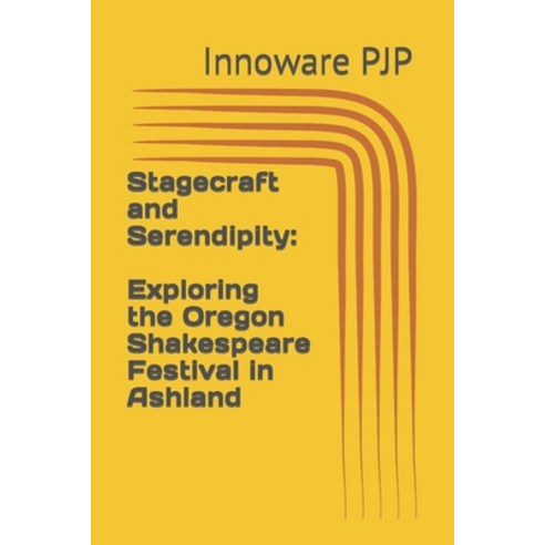 (영문도서) Stagecraft and Serendipity: Exploring the Oregon Shakespeare Festival in Ashland Paperback, Independently Published, English, 9798850240370