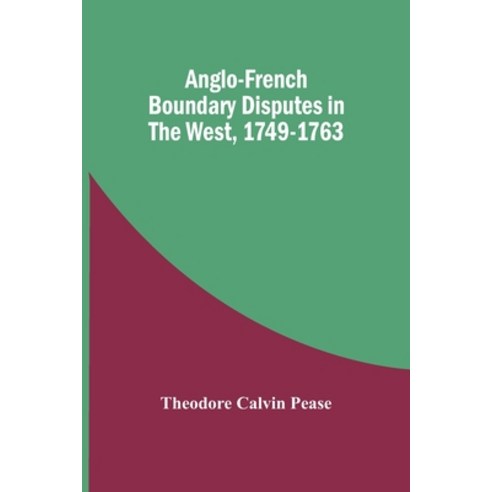 Anglo-French Boundary Disputes In The West 1749-1763 Paperback, Alpha Edition, English, 9789354449444