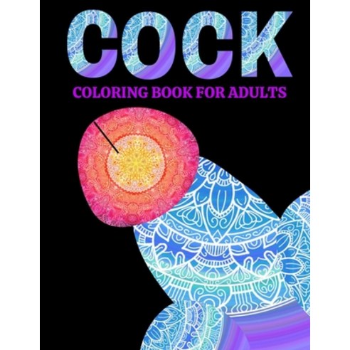 Cock Coloring Book For Adults: Naughty Gifts Idea With Hilarious Penis Patterns For Her And Him: Coc... Paperback, Independently Published, English, 9798704748663