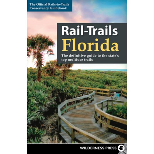 (영문도서) Rail-Trails Florida: The Definitive Guide to the State''s Top Multiuse Trails Hardcover, Wilderness Press, English, 9780899979328