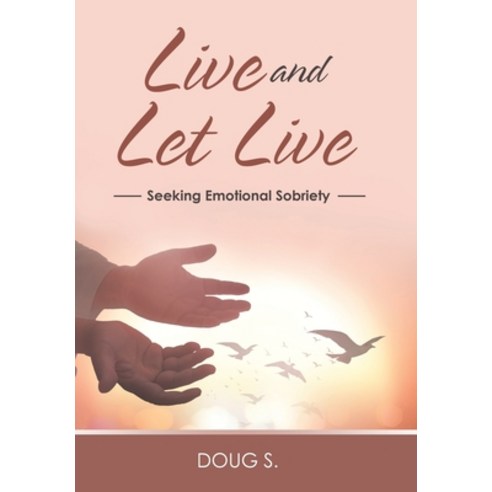 (영문도서) Live and Let Live: Seeking Emotional Sobriety Hardcover, WestBow Press, English, 9781664256910