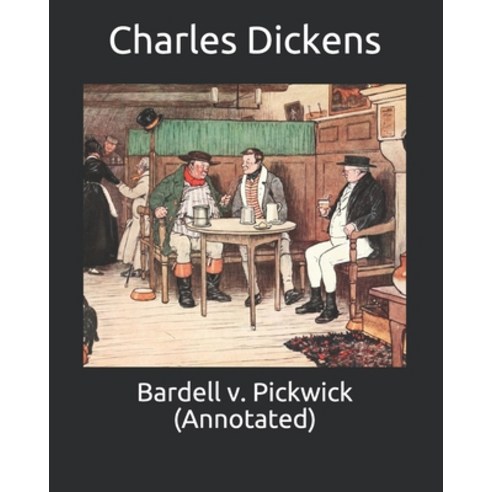 Bardell v. Pickwick (Annotated) Paperback, Independently Published, English, 9798743762989
