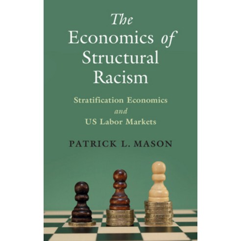 (영문도서) The Economics of Structural Racism: Stratification Economics and Us Labor Markets Hardcover, Cambridge University Press, English, 9781009290807