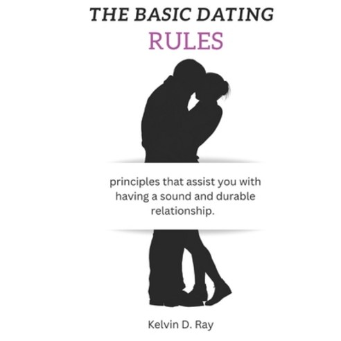 (영문도서) The Basic Dating Rules: principles that assist you with having a sound and durable relationship. Paperback, Independently Published, English, 9798355554347