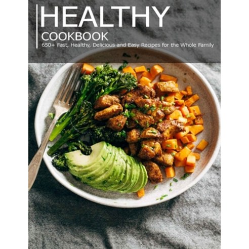 Healthy cookbook: 650+ Fast Healthy Delicious and Easy Recipes for the Whole Family Paperback, Independently Published, English, 9798712242184