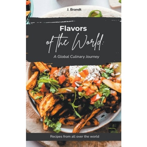 (영문도서) "Flavors of the World: A Global Culinary Journey" Paperback, J. Brandt, English, 9798223149774