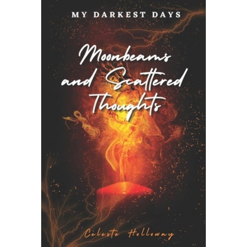 (영문도서) Moonbeams and Scattered Thoughts: Traveling through the Dark to find my Light Paperback, Independently Published, English, 9798323326495