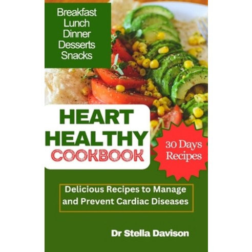 (영문도서) Heart Healthy Cookbook: Delicious Recipes to Manage and Prevent Cardiac Diseases Paperback, Independently Published, English, 9798878506694