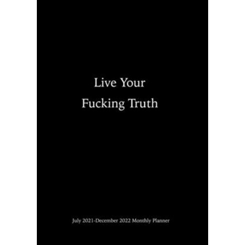 (영문도서) Live Your F*ucking Truth July 2021-December 2022 Monthly Planner: Dated 2-page Monthly Vertic... Paperback, Independently Published, English, 9798516739644