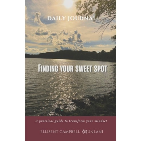 (영문도서) Finding Your Sweet Spot: A practical guide to transform your mindset Paperback, Sweet River Consulting LLC, English, 9798218130671