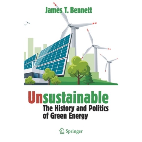 (영문도서) Unsustainable: The History and Politics of Green Energy Paperback, Springer, English, 9783030789039