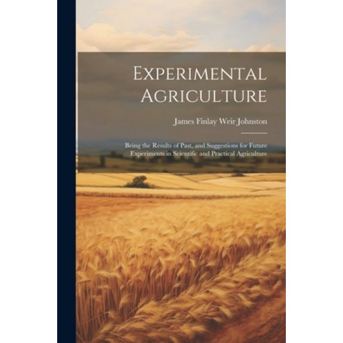 (영문도서) Experimental Agriculture: Being the Results of Past and Suggestions for Future Experiments i... Paperback, Legare Street Press, English, 9781022799066