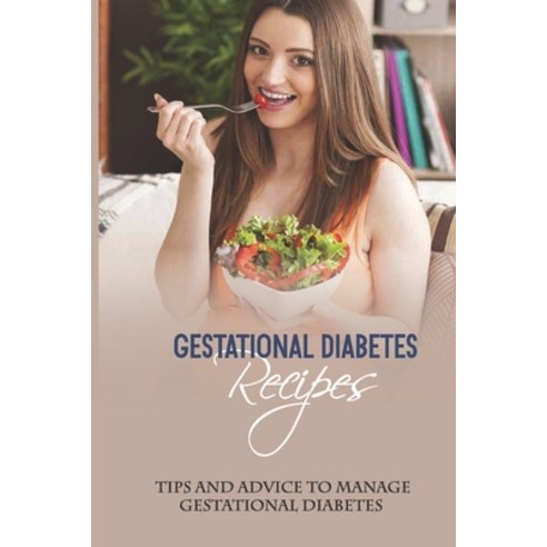 (영문도서) Gestational Diabetes Recipes: Tips And Advice To Manage Gestational Diabetes: Pregnancy Sugar... Paperback, Independently Published, English, 9798511364162