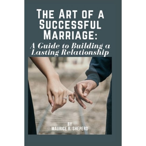 (영문도서) The art of a successful marriage: A Guide to building a lasting relationship Paperback, Independently Published, English, 9798386045234