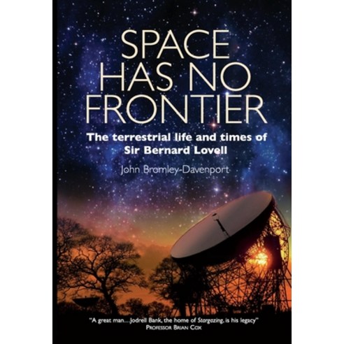 Space Has No Frontier: The terrestrial life and times of Sir Bernard Lovell Paperback, Independently Published