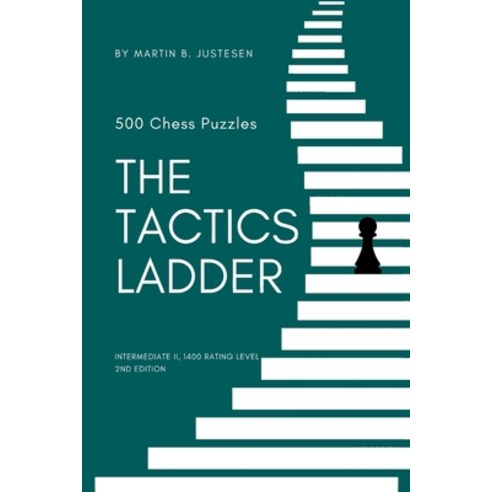 (영문도서) The Tactics Ladder - Intermediate II: 500 Chess Puzzles 1400 Rating Level 2nd Edition Paperback, Independently Published, English, 9798878614924