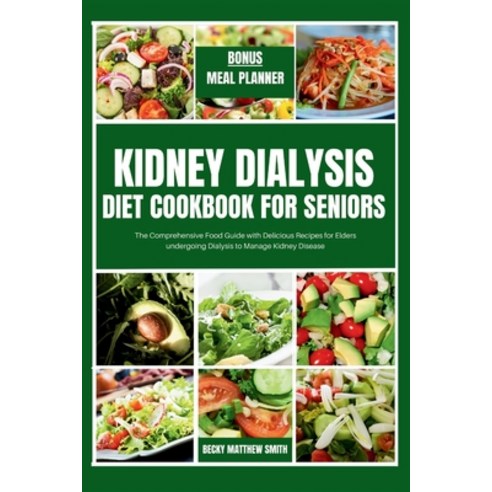 (영문도서) Kidney Dialysis Diet Cookbook for Seniors: The Comprehensive Food Guide with Delicious Recipe... Paperback, Independently Published, English, 9798877637856