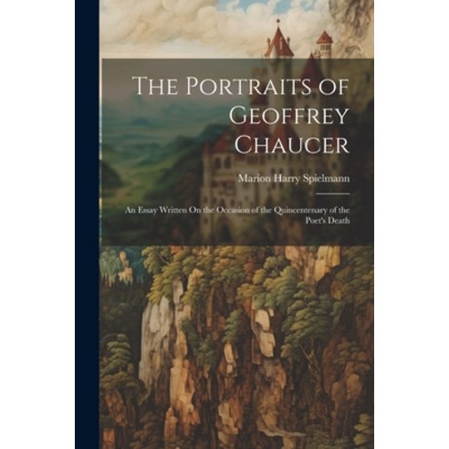 (영문도서) The Portraits of Geoffrey Chaucer: An Essay Written On the Occasion of the Quincentenary of t... Paperback, Legare Street Press, English, 9781022797321