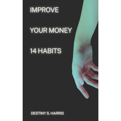(영문도서) Improve Your Money: 14 Habits Paperback, Independently Published, English, 9798867490959