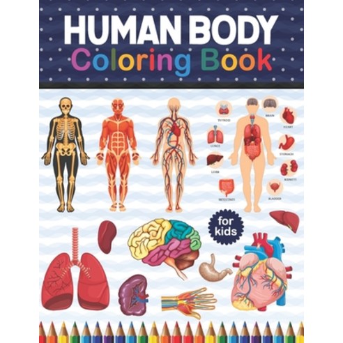 Human Body Coloring Book For Kids: Human Body Student''s Self-Test Coloring Book.Human Body Anatomy C... Paperback, Independently Published, English, 9798566152684