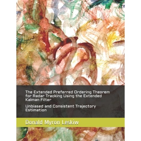 The Extended Preferred Ordering Theorem for Radar Tracking Using the Extended Kalman Filter: Unbiase... Paperback, Independently Published, English, 9781092954518