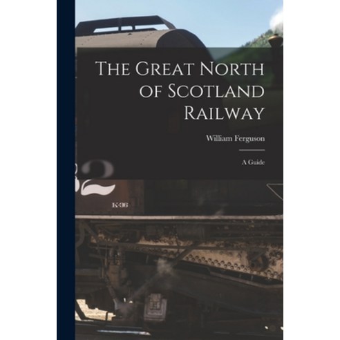 (영문도서) The Great North of Scotland Railway: A Guide Paperback, Legare Street Press, English, 9781016663007