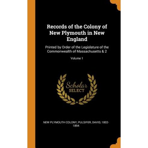 (영문도서) Records of the Colony of New Plymouth in New England: Printed by Order of the Legislature of ... Hardcover, Franklin Classics, English, 9780343118440