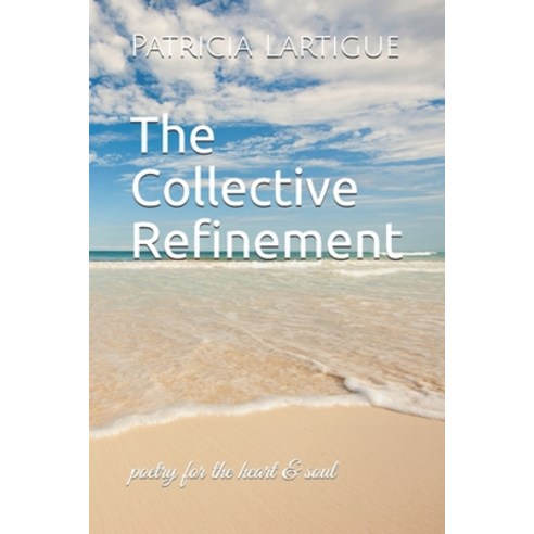 (영문도서) The Collective Refinement: poetry for the heart & soul Paperback, Independently Published, English, 9798542611921