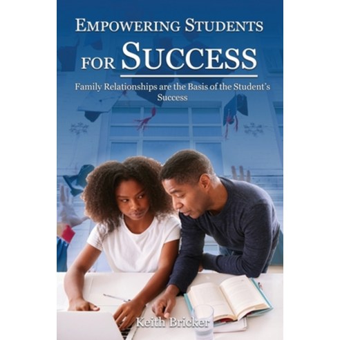 Empowering Students For Success: Family Relationships are the Basis of the Student''s Success Paperback, Rustik Haws LLC
