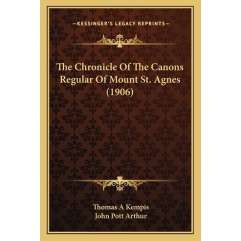 The Chronicle Of The Canons Regular Of Mount St. Agnes (1906) Paperback, Kessinger Publishing