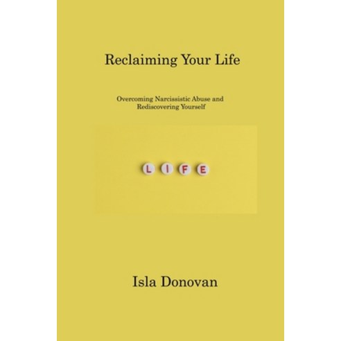(영문도서) Reclaiming Your Life: Overcoming Narcissistic Abuse and Rediscovering Yourself Paperback, Isla Donovan, English, 9781806220823