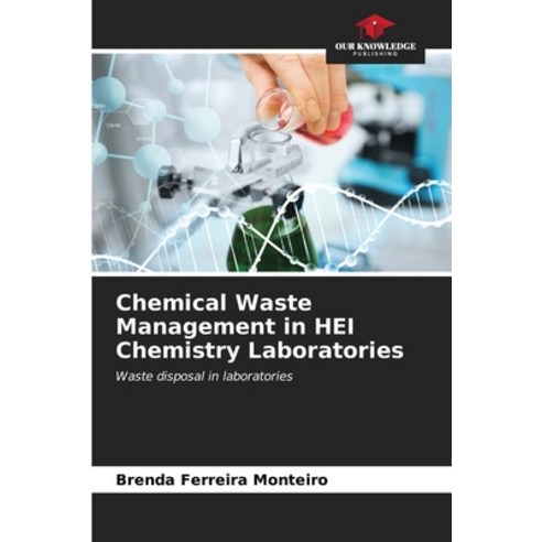 (영문도서) Chemical Waste Management in HEI Chemistry Laboratories Paperback, Our Knowledge Publishing, English, 9786206539919
