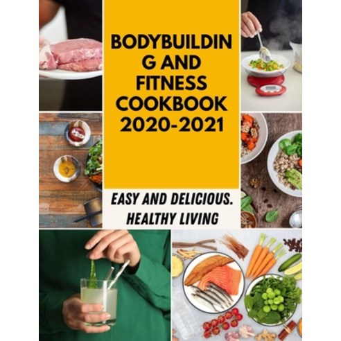 Bodybuilding And Fitness Cookbook 2020-2021: The Best Homemade Cucumber And Healthy Recipes For Begi... Paperback, Independently Published, English, 9798598292211